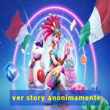 ver story anonimamente